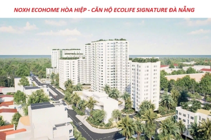  NOXH ECOHOME HÒA HIỆP –  CĂN HỘ ECOLIFE SIGNATURE ĐÀ NẴNG.